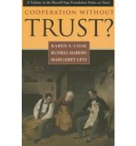 Cooperation Without Trust? (Russell Sage Foundation Series on Trust (Numbered)) - Karen S. Cook, Russell Hardin, Margaret Levi