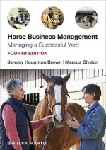 Horse Business Management: Managing a Successful Yard - Jeremy Brown, Marcus Clinton