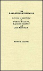 The Hard-Boiled Explicator: A Guide to the Study of Dashiell Hammett, Raymond Chandler and Ross MacDonald - Robert Skinner