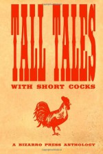 Tall Tales With Short Cocks - Jon Konrath, Robin Wyatt Dunn, John McNee, Arthur Graham, Adam Millard, Nathan J.D.L. Rowark, Wol-vriey, Dominic O'Reilly, Gabino Iglesias