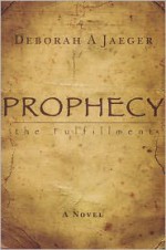 Prophecy-The Fulfillment - Deborah A. Jaeger