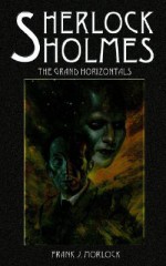 Sherlock Holmes: The Grand Horizontals - Frank J. Morlock