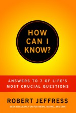 How Can I Know?: Answers to Life's 7 Most Important Questions - Robert Jeffress