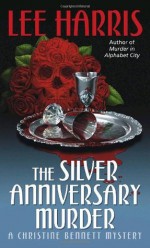 The Silver Anniversary Murder: A Christine Bennett Mystery (Christine Bennett Mysteries) - Lee Harris