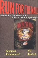 Run For The Wall: Remembering Vietnam on a Motorcycle Pilgrimage - Raymond Michalowski, Jill Dubisch