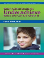 When Gifted Students Underachieve (Practical Strategies in Gifted Education) - Sylvia Rimm, Kristen Stephens, Frances A. Karnes