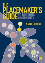 The Placemaker's Guide to Building Community - Nabeel Hamdi