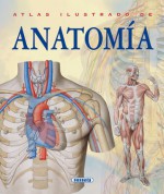 Atlas ilustrado de anatomia - Susaeta Publishing, Inc., Manuela Martin, Susaeta Publishing, Inc., Staff, Susaeta Publishing, Inc.