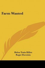 Farm Wanted - Helen Train Hilles, Roger Duvoisin