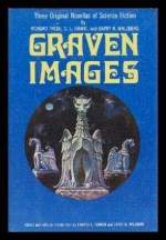 Graven Images: Three Original Novellas Of Science Fiction - Edward L. Ferman, Barry N. Malzberg, Richard Frede, Charles L. Grant, Mike Mariano