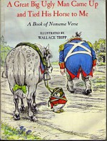 A great big ugly man came up and tied his horse to me: A book of nonsense verse - Wallace Tripp