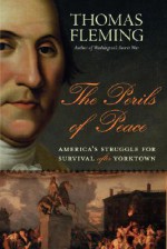 The Perils of Peace: America's Struggle for Survival After Yorktown - Thomas J. Fleming