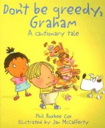 Don't Be Greedy, Graham: A Cautionary Tale - Phil Cox, Jenny Tyler, Jan McCafferty