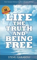 Life, the Truth, and Being Free: Anniversary Edition - Steve Maraboli