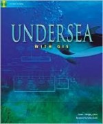 Undersea with GIS - Dawn Wright, Sylvia A. Earle