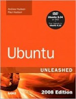 Ubuntu Unleashed 2008 Edition: Covering 8.04 and 8.10 (4th Edition) (Unleashed) - Andrew Hudson, Paul Hudson