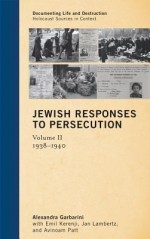 Jewish Responses to Persecution: 1938 1940 - Alexandra Garbarini