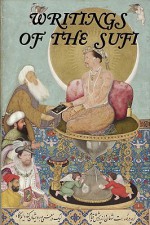 Writings Of The Sufi: The Mystical Tradition In Islam - Omar Khayyám, Pir-O-Murshid Khan, فرید الدین عطار