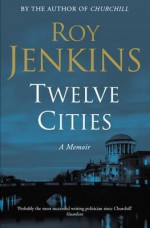 Twelve Cities - Roy Jenkins