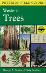 A Field Guide to Western Trees: Western United States and Canada - George A. Petrides, Olivia Petrides, Roger Tory Peterson