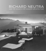 Richard Neutra: And The Search for Modern Architecture - Thomas S. Hines