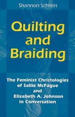 Quilting and Braiding - Shannon Schrein, Monika K. Hellwig