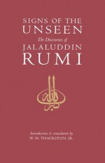 Signs of the Unseen: The Discourses of Jalaluddin Rumi - Rumi, Wheeler M. Thackston