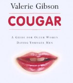 Cougar: A Guide for Older Women Dating Younger Men - Valerie Gibson