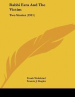 Rabbi Ezra and the Victim: Two Stories (1911) - Frank Wedekind, Francis J. Ziegler