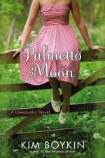 Palmetto Moon: A Lowcountry Novel - Kim Boykin