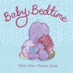 Baby Bedtime - Mem Fox, Emma Quay