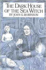 The Dark House of the Sea Witch - Joan G. Robinson