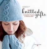 Interweave Presents Knitted Gifts: Irresistible Projects to Make and Give - Ann Budd