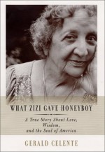 What Zizi Gave Honeyboy: A True Story About Love, Wisdom, and the Soul of America - Gerald Celente