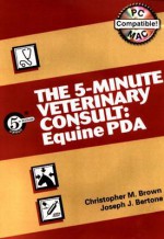 The 5 Minute Veterinary Consult: Equine (Cd Rom For Pda) - Joseph J. Bertone, Christopher M. Brown