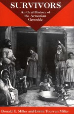 Survivors: An Oral History Of The Armenian Genocide - Donald E. Miller, Lorna Touryan Miller