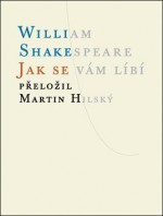 Jak se vám líbí - Martin Hilský, William Shakespeare