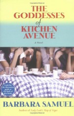 The Goddesses of Kitchen Avenue - Barbara Samuel