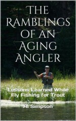 The Ramblings of an Aging Angler - Al Simpson, Matt Simpson