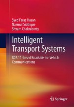 Intelligent Transport Systems: 802.11-based Roadside-to-Vehicle Communications - Syed Faraz Hasan, Nazmul H. Siddique, Shyam Chakraborty