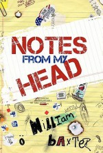 Notes from My Head - William Baxter