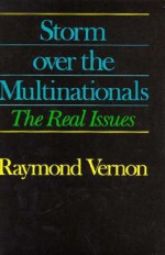 Storm Over the Multinationals: The Real Issues - Raymond Vernon