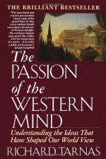 The Passion Of The Western Mind: Understanding the Ideas That Have Shaped Our World View - Richard Tarnas