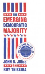 The Emerging Democratic Majority - John Judis, Ruy Teixeira