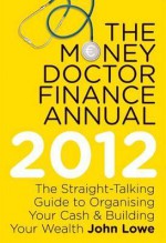 The Money Doctor Finance Manual 2012 - John Lowe