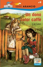 Un dono color caffé (Il battello a vapore. Serie arancio) (Italian Edition) - Lia Levi, S. Bursi