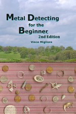 Metal Detecting for the Beginner: 2nd Edition - Vince Migliore