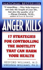 Anger Kills: Seventeen Strategies for Controlling the Hostility That Can Harm Your Health - Redford Williams, Virginia Williams