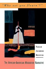 "Who Set You Flowin'?": The African-American Migration Narrative - Farah Jasmine Griffin