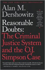 Reasonable Doubts: The Criminal Justice System and the O.J. Simpson Case - Alan M. Dershowitz